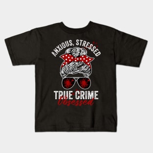 Anxious Stressed True Crime Obsessed Funny Murderino Kids T-Shirt